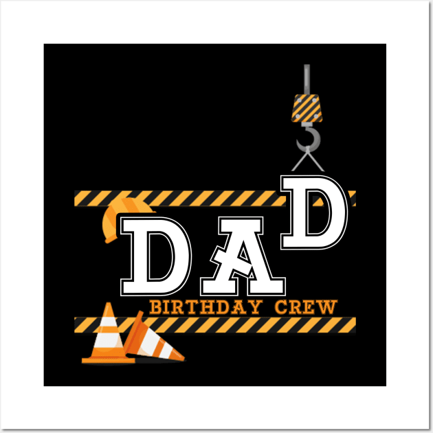 Dad Birthday Crew Construction Birthday Party Wall Art by fiar32